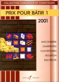 Prix pour bâtir, tome 1 : Maçonnerie, charpentes, couvertures, isolation, électricité. Prix 2001