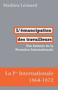 L'émancipation des travailleurs : Une histoire de la Première Internationale