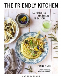 THE FRIENDLY KITCHEN: 50 RECETTES VEGETALES DE SAISON