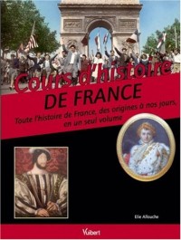 Cours d'histoire de France : Toute l'histoire de France, des origines à nos jours en un seul volume