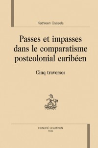 Passes et impasses dans le comparatisme postcolonial caribéen : Cinq traverses