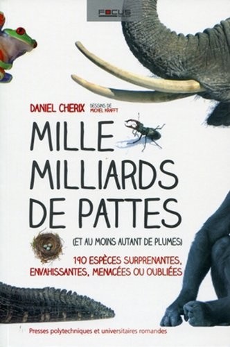 Mille milliards de pattes (et au moins autant de plumes). 190 espèces surprenantes, envahissantes, menacées ou oubliées.