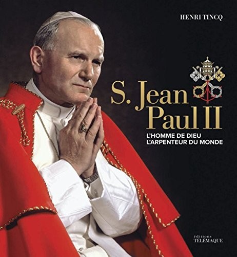 S. Jean Paul II : L'homme de Dieu, l'arpenteur du monde