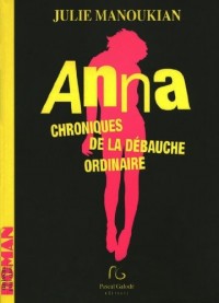Anna : Chroniques de la débauche ordinaire