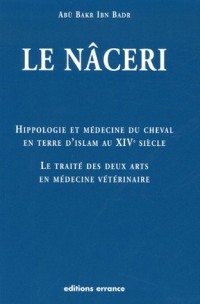Hippologie et médecine du cheval en Terre d'Islam au 14e siècle : Le traité des deux arts en médecine vétérinaire dit le Nâceri