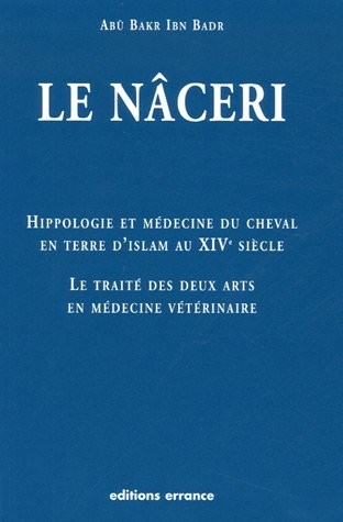 Hippologie et médecine du cheval en Terre d'Islam au 14e siècle : Le traité des deux arts en médecine vétérinaire dit le Nâceri