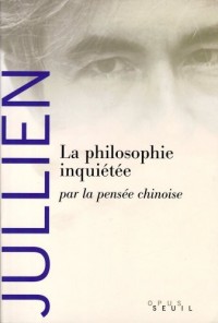 La Philosophie inquiétée. par la pensée chinoise