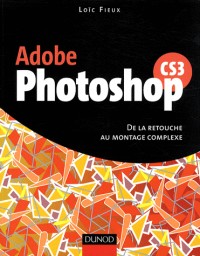 Photoshop CS3 - De la retouche au montage complexe - Livre+compléments en ligne