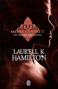 Merry Gentry, Tome 7 : Les ténèbres dévorantes