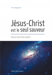 Jesus-christ est le seul sauveur - voulez-vous etre sauves ?