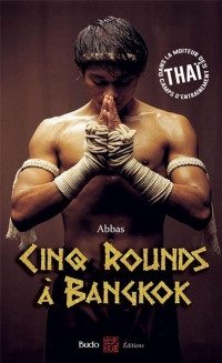 Cinq rounds à Bangkok: Dans la moiteur des camps d'entraînement thaï