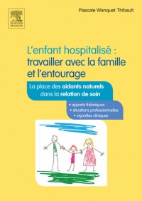 L'enfant hospitalisé : travailler avec la famille et l'entourage: La place des aidants naturels dans la relation de soins