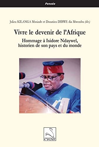 Vivre le devenir de l’Afrique: Hommage à Isidore Ndaywel, historien de son pays et du monde