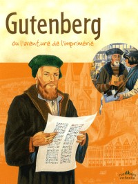 Gutenberg : Ou l'aventure de l'imprimerie