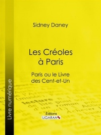 Les Créoles à Paris : Paris ou le Livre des cent-et-un