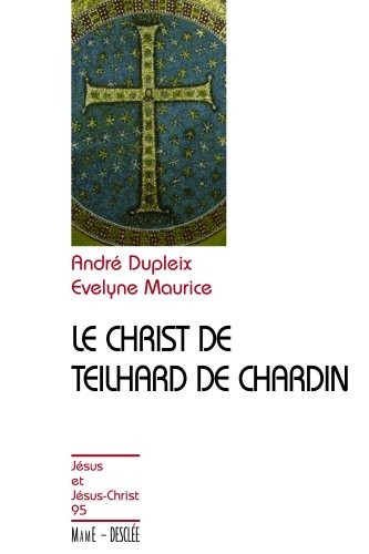 Christ présent et universel : La vision christologique de Teilhard de Chardin