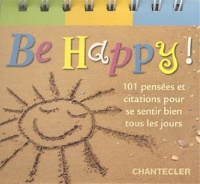 Be happy ! 101 pensées et citations pour se sentir bien tous les jours