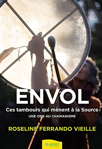 Envol - Ces tambours qui mènent à la Source - Une ode au chamanisme