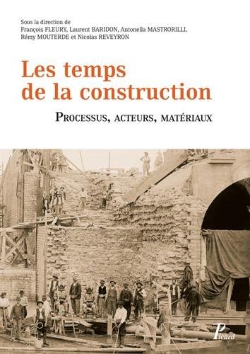 Les temps de la construction : Processus, acteurs, matériaux