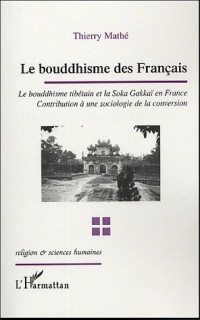 Le bouddhisme des Français : Le bouddhisme tibétain et la Soka Gakkaï en France, contribution à une sociologie de la conversion