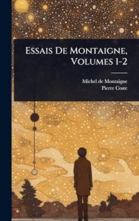Essais De Montaigne, Volumes 1-2