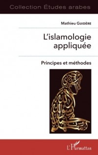 L'islamologie appliquée: Principes Et Méthodes