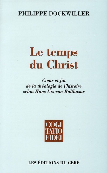Le temps du Christ : Coeur et fin de la théologie de l'histoire selon Hans Urs von Balthasar