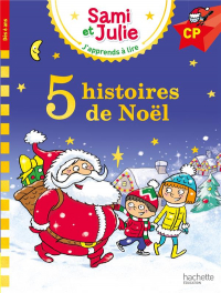 J'apprends à lire avec Sami et Julie : 5 histoires de Noël : Niveau CP