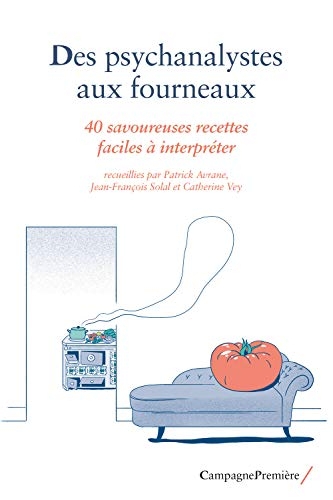 Des psychanalystes aux fourneaux : 40 savoureuses recettes faciles à interpréter