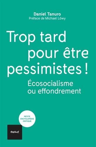 Trop tard pour être pessimistes !: Ecosocialisme ou effondrement