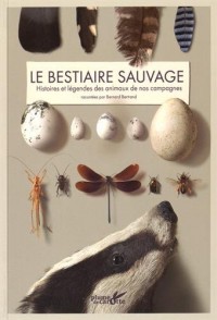 Bestiaire sauvage. Histoires et légendes des animaux de nos campagnes