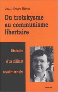 Du trotskysme au communisme libertaire : Itinéraire d'un militant révolutionnaire