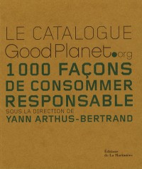 Le catalogue GoodPlanet.org : 1000 Façons de consommer responsable