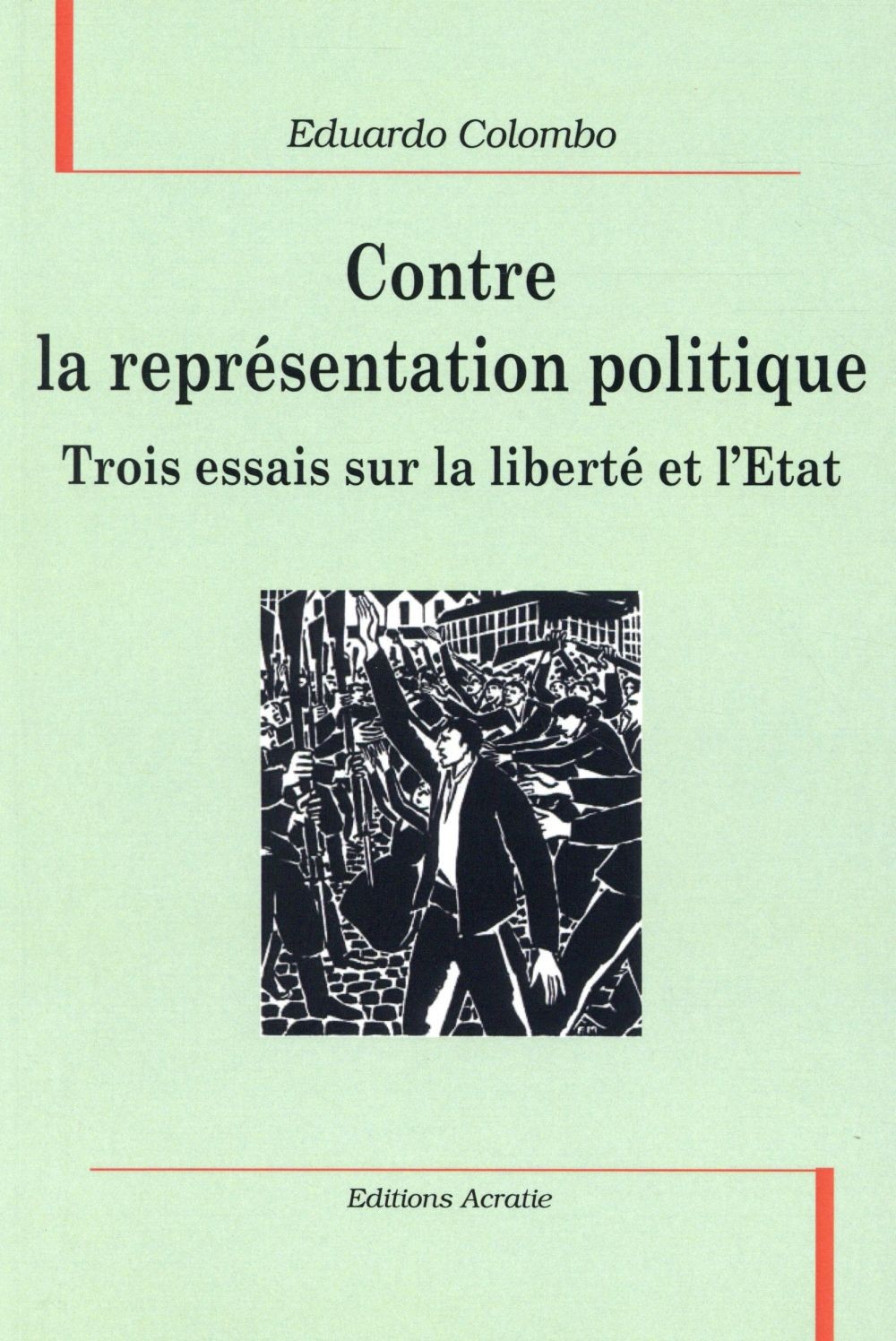 Contre la Représentation Politique, Trois Essais Sur la Liberte et l'Etat