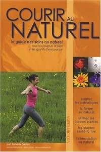 Courir au naturel : Le guide des soins au naturel pour les coureurs à pied et les sportifs d'endurance