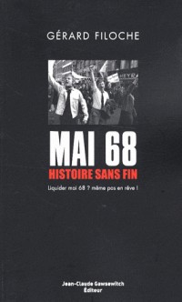 Mai 68 : histoire sans fin : Tome 1, Liquider Mai 68 ? Même pas en rêve !