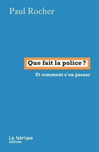 Que fait la police ?: et comment s’en passer