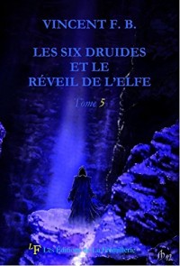 LES SIX DRUIDES ET LE  RÉVEIL DE L’ELFE (LES SIX DRUIDES DE LA PROPHETIE t. 5)
