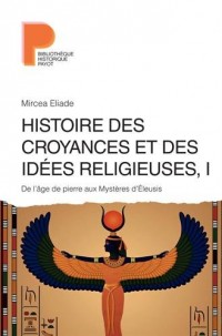 Histoire des croyances et des idées religieuses : Volume 1, De l'âge de pierre aux Mystères d'Eleusis