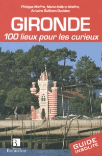 Gironde : 100 lieux pour les curieux