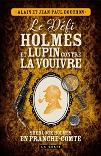 LE DÉFI HOLMES ET LUPIN CONTRE LA VOUIVRE: SHERLOCK HOLMES EN FRANCHE-COMTÉ