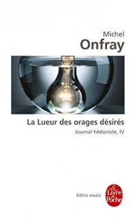 Journal hédoniste tome 4 : La Lueur des orages désirés: Journal hédoniste, IV