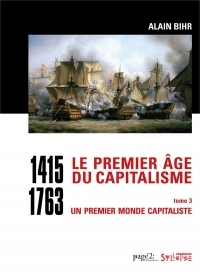 Le premier âge du capitalisme (1415-1763) : Tome 3, Un premier monde capitaliste