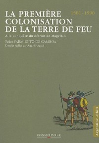 La première colonisation de la Terre de Feu : A la conquête du détroit de Magellan (1581-1590)