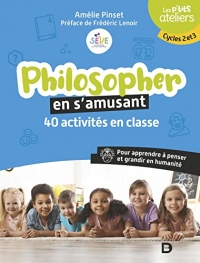 Philosopher en s’amusant : 40 activités en classe