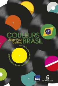 Couleurs Brasil - Petites et grandes histoires de: Petites et grandes histoire de la musique brésilienne