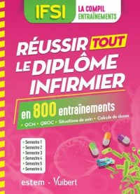 IFSI - Réussir tout le diplôme infirmier en 800 entraînements - QCM - QROC - Situations de soin - Calculs de doses - Semestres 1 à 6
