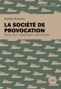 La societe de provocation - essai sur l'obscenite des riches