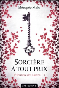 L'Héritière des Raeven, T3 : Sorcière à tout prix