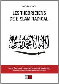 Les théoriciens de l'islam radical: Immersion dans le corpus des plus grands prédicateurs radicaux salafistes, wahhabites et fréristes